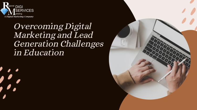 Overcoming Digital Marketing and Lead Generation Challenges in Education