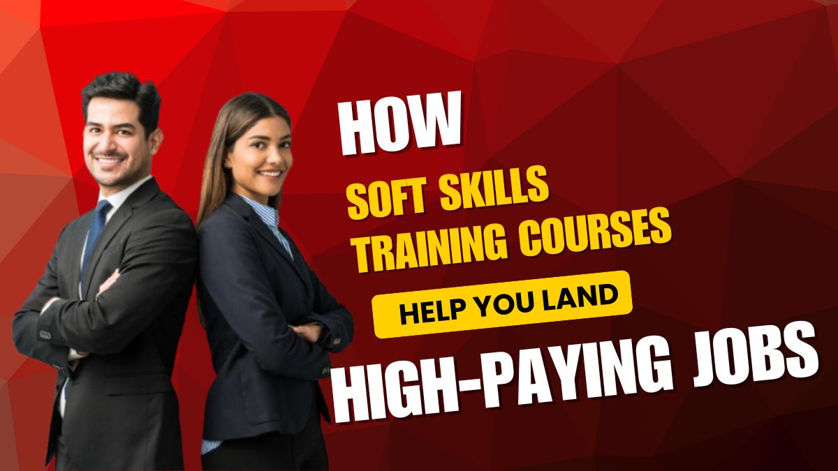 How Soft Skills Training Courses Help You Land High-Paying Jobs